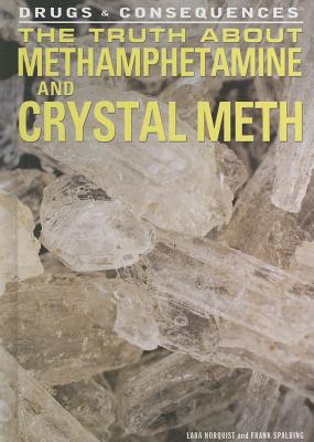 The Truth about Methamphetamine and Crystal Meth - Spalding, Frank, and Norquist, Lara