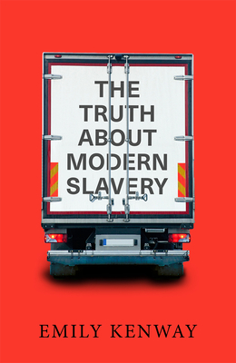 The Truth about Modern Slavery - Kenway, Emily