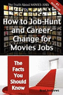 The Truth about Movies Jobs - How to Job-Hunt and Career-Change for Movies Jobs - The Facts You Should Know