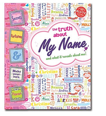 The Truth about My Name: And What It Reveals about Me! - Phillips, Karen