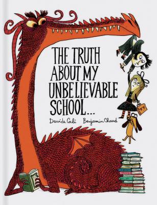 The Truth about My Unbelievable School . . . - Cali, Davide, and Chaud, Benjamin