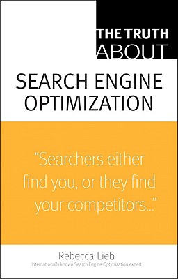 The Truth about Search Engine Optimization - Lieb, Rebecca