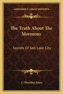 The Truth about the Mormons: Secrets of Salt Lake City