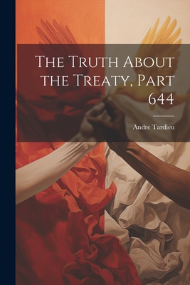 The Truth About the Treaty, Part 644 - Tardieu, Andre