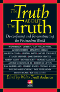 The Truth about the Truth: De-Confusing and Re-Constructing the Postmodern World