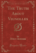 The Truth about Vignolles (Classic Reprint)