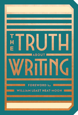 The Truth about Writing - Abrams Noterie, and Heat Moon, William Least (Foreword by)