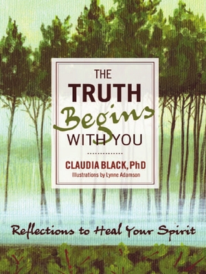 The Truth Begins with You: Reflections to Heal Your Spirit - Black, Claudia, PhD