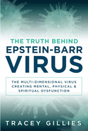 The Truth Behind Epstein-Barr Virus: The Multi-Dimensional Virus Creating Mental, Physical & Spiritual Dysfunction