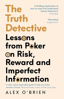 The Truth Detective: Lessons from Poker on Risk, Reward and Imperfect Information - O'Brien, Alex
