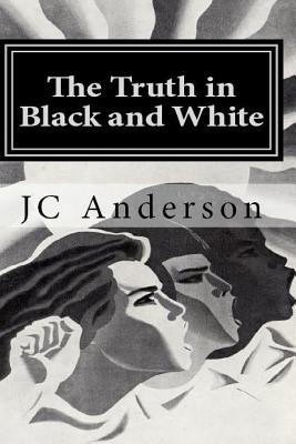 The Truth in Black and White: The True Adventures of a White Man Living Alone in a Black Community - Anderson, J C