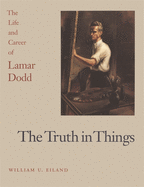 The Truth in Things: The Life and Career of Lamar Dodd