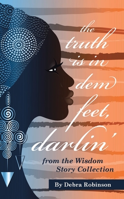 The Truth is in Dem Feet, Darlin': from the Wisdom Story Collection - Robinson, Debra