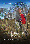 The Truth Tells Twice: The Life of a North-East Farm