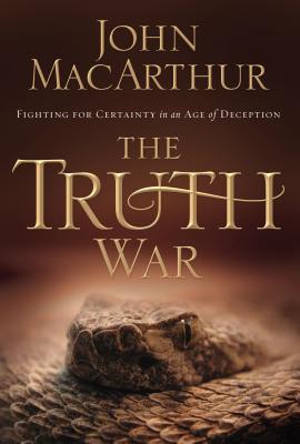 The Truth War: Fighting for Certainty in an Age of Deception - MacArthur, John