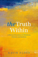 The Truth within: A History of Inwardness in Christianity, Hinduism, and Buddhism