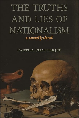 The Truths and Lies of Nationalism as Narrated by Charvak - Chatterjee, Partha (Notes by)