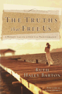 The Truths That Free Us: A Woman's Calling to Spiritual Transformation