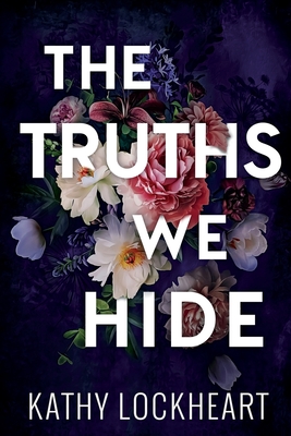 The Truths We Hide - Lockheart, Kathy