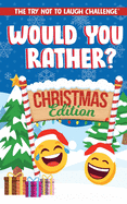 The Try Not to Laugh Challenge - Would You Rather? Christmas Edition: A Silly Interactive Christmas Themed Joke Book Game for Kids - Gut Busting One-Liners, Knock Knock Jokes, and More for Boys and Girls Ages 6, 7, 8, 9, 10, 11, and 12
