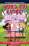 The Try Not to Laugh Challenge - Would You Rather? GIRLS ONLY Edition: An Interactive and Hilarious Book of Crazy Questions Only A Girl Could Understand - For Kids Ages 6-12 Years Old (No Boys Allowed)
