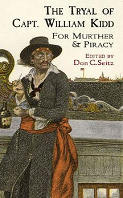 The Tryal of Capt. William Kidd: For Murther & Piracy - Seitz, Don C (Editor)