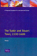 The Tudor and Stuart Town 1530 - 1688: A Reader in English Urban History