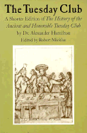The Tuesday Club: A Shorter Edition of the History of the Ancient and Honorable Tuesday Club by Dr. Alexander Hamilton