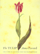 The Tulip: The Story of a Flower That Has Made Men Mad