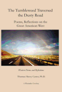 The Tumbleweed Traversed the Dusty Road: Poems, Reflections on the Great American West