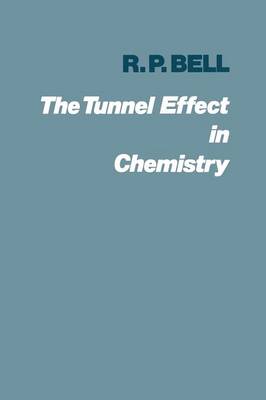 The Tunnel Effect in Chemistry - Bell, Ronald Percy