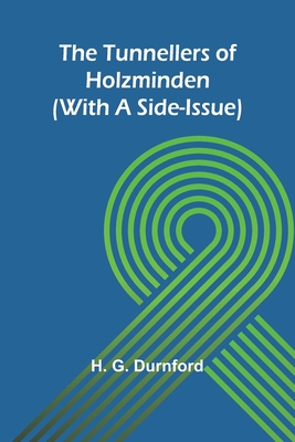 The Tunnellers of Holzminden (with a side-issue) - G Durnford, H