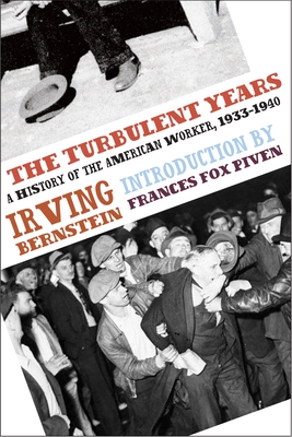 The Turbulent Years: A History of the American Worker, 1933-1941 - Bernstein, Irving, and Fox Piven, Frances (Introduction by)