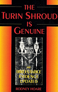 The Turin Shroud Is Genuine: The Irrefutable Evidence Updated