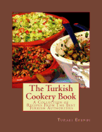 The Turkish Cookery Book: A Collection of Recipes from the Best Turkish Authorities