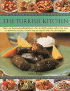 The Turkish Kitchen: Discover the Food and Traditions of an Ancient Cuisine with More Than 75 Authentic Recipes, Shown Step by Step in Over 450 Photographs