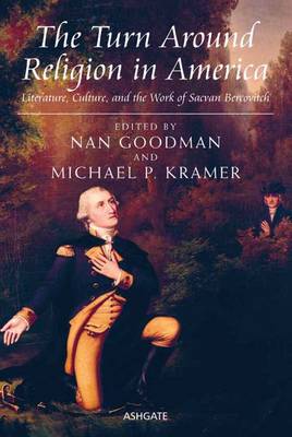 The Turn Around Religion in America: Literature, Culture, and the Work of Sacvan Bercovitch - Goodman, Nan