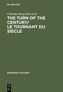 The Turn of the Century/Le Tournant Du Siecle: Modernism and Modernity in Literature and the Arts/Le Modernisme Et La Modernite Dans La Litterature Et Les Arts