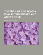 The Turn of the Road a Play in Two Scenes and an Epilogue