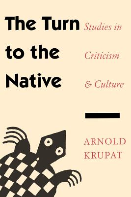 The Turn to the Native: Studies in Criticism and Culture - Krupat, Arnold