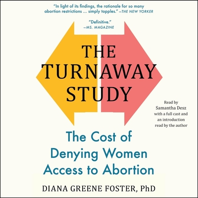 The Turnaway Study: Ten Years, a Thousand Women, and the Consequences of Having--Or Being Denied--An Abortion - Foster, Diana Greene (Read by), and Various Narrators (Read by)