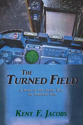 The Turned Field, A Novel of War - Jacobs, Kent F