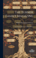 The Turner Family Magazine: Genealogical, Historical and Biographical; v.1-2