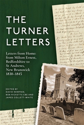 The Turner Letters: Letters from Home: From Milton Ernest, Bedfordshire to St Andrews, New Brunswick, 1830-1845 - Newman, David (Editor), and Ricketts, Bob (Editor), and Collett-White, James (Editor)