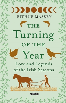 The Turning of the Year: Lore and Legends of the Irish Seasons - Massey, Eithne