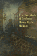 The Turpitude of Professor Henry Hyde Holmes