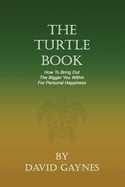 The Turtle Book: How to Bring Out the Bigger You for Personal Happiness