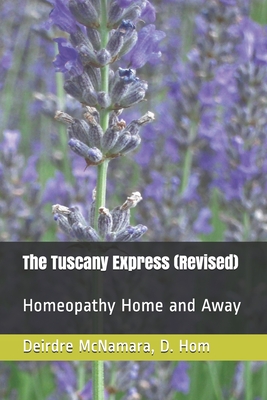 The Tuscany Express (Revised): Homeopathy Home and Away - McNamara Ba, Peter (Editor), and McNamara D Hom, Deirdre