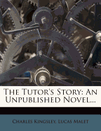 The Tutor's Story. an Unpublished Novel.