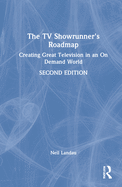 The TV Showrunner's Roadmap: Creating Great Television in an on Demand World